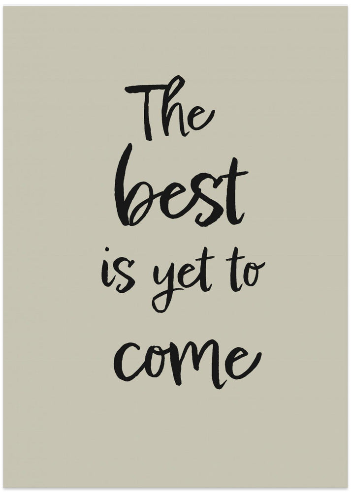 The best is yet to come