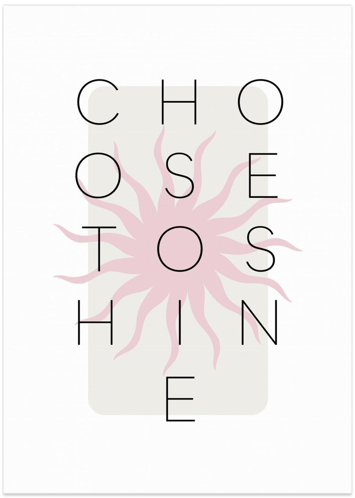 Art Prints of Choose to shine - pink