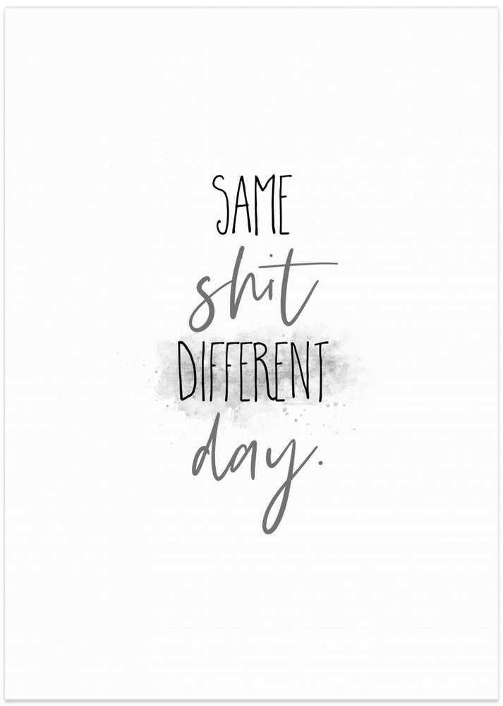 Same shit different day