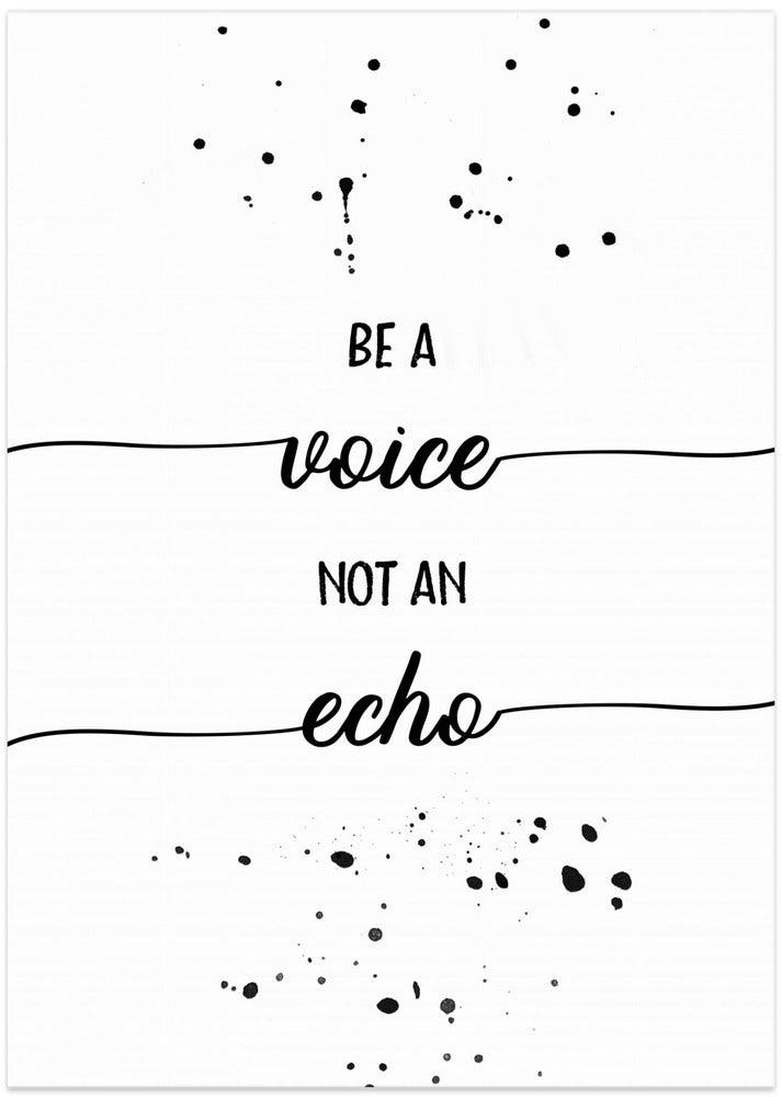 Be a voice not an echo