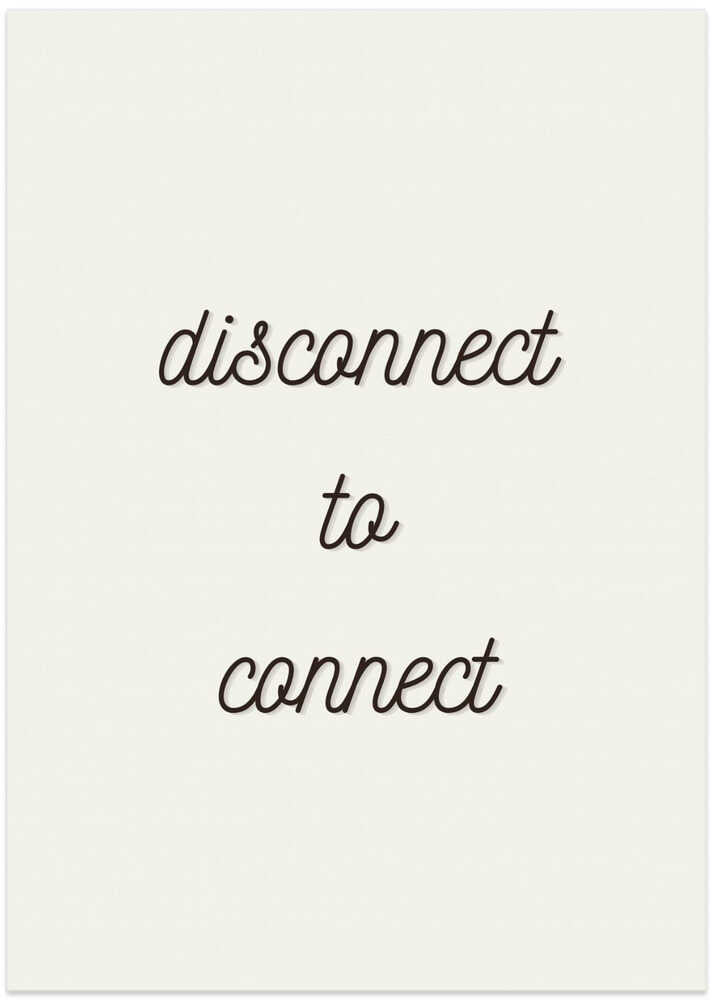 Disconnect to Connect