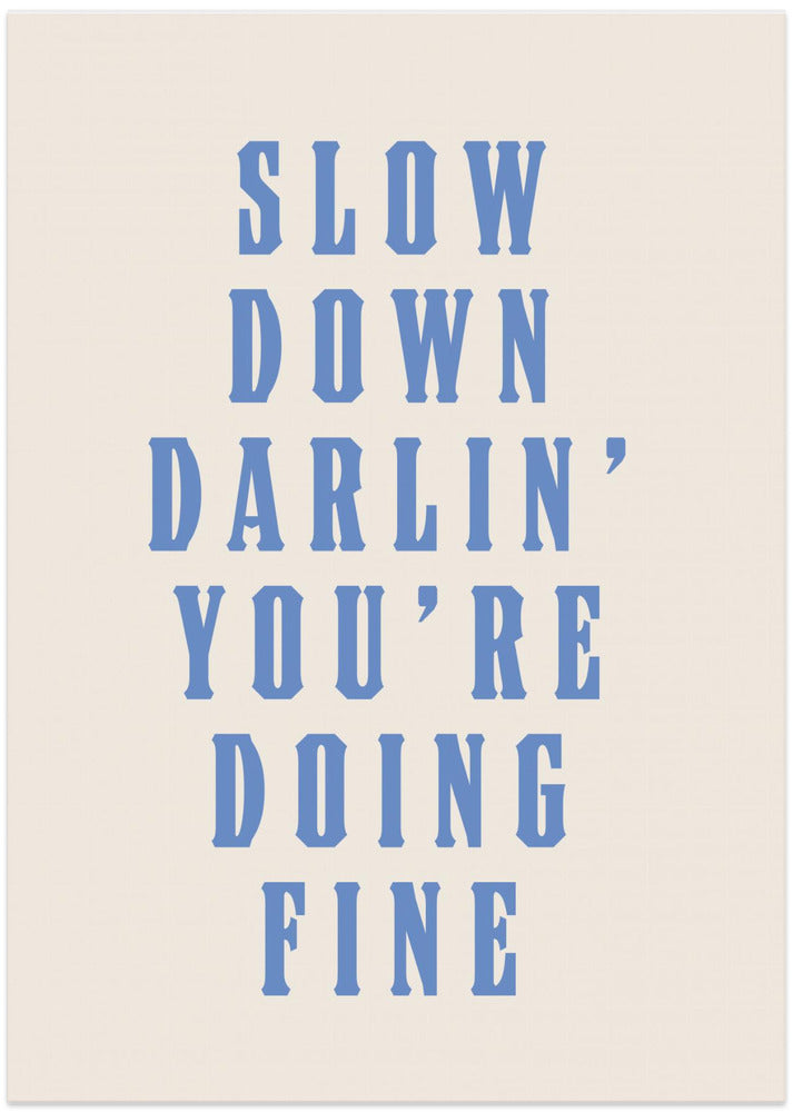 Slow Down Darling You're Doing Fine