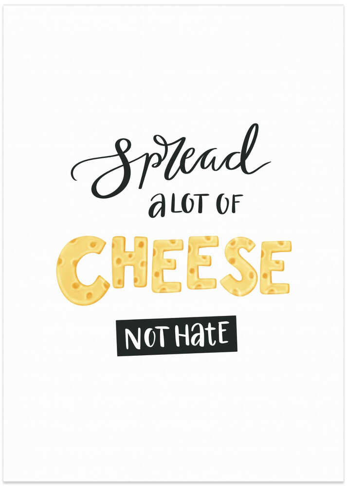 Spread a lot of Cheese Not Hate