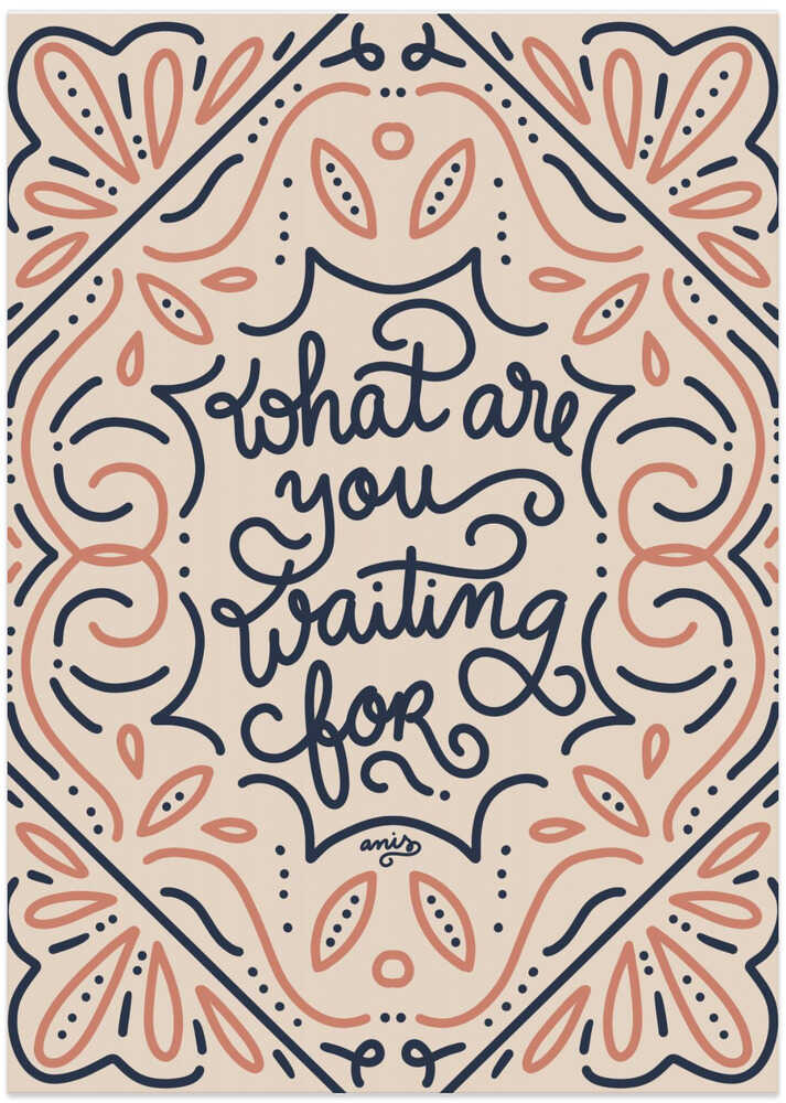 What Are You Waiting For