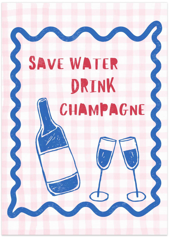 Save Water Drink Champagne