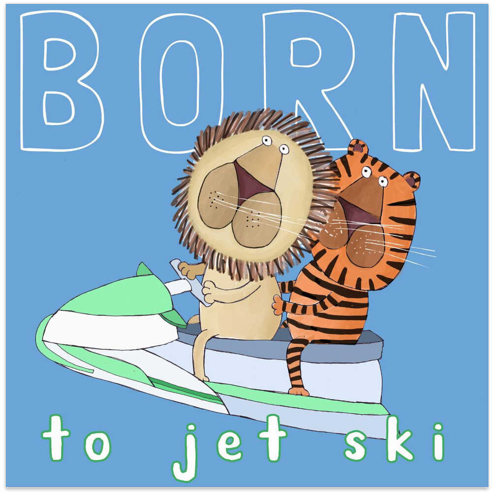 Born To Jet Ski! Funny Lion and Tiger on a Jet Ski by Carla Daly