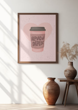 Art Prints of Love you a Latte
