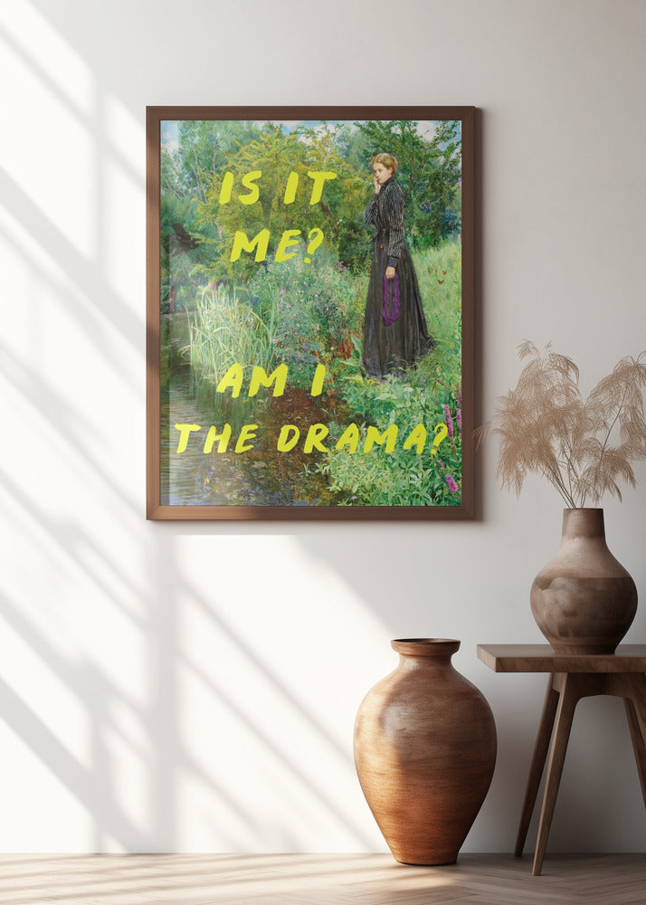 Is It Me? Am I The Drama?