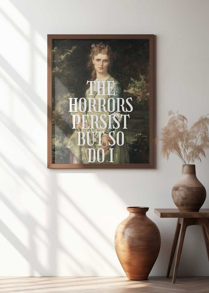 The horrors persist but so do I