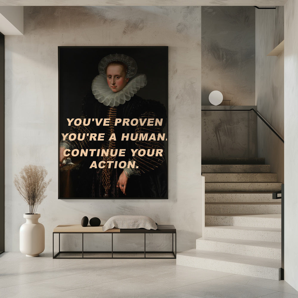 Art Prints of You've proven you're a human. Continue your action.