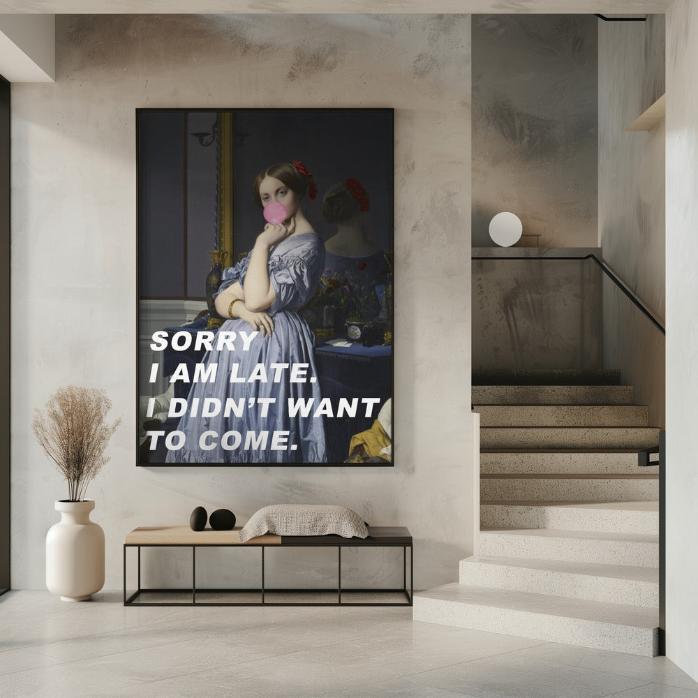 Art Prints of Sorry I Am Late. I Didn't Want To Come.