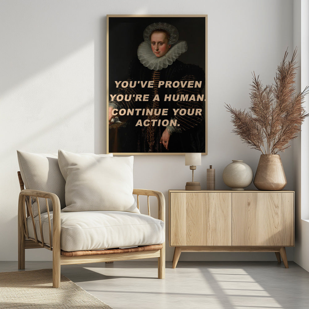 Art Prints of You've proven you're a human. Continue your action.