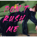Dont Rush Me