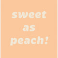 Sweet As Peach! Text Poster
