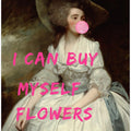 Art Prints of I Can Buy Myself Flowers
