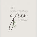 Art Prints of Do something green today