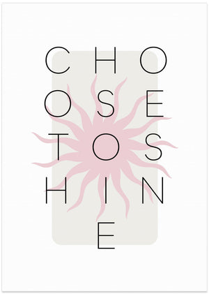 Art Prints of Choose to shine - pink