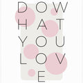 Art Prints of Do what you love - pink