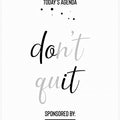 Art Prints of Today’s Agenda DON’T QUIT Sponsored by Coffee