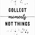 Art Prints of Collect moments not things