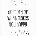 Art Prints of Do more of what makes you happy