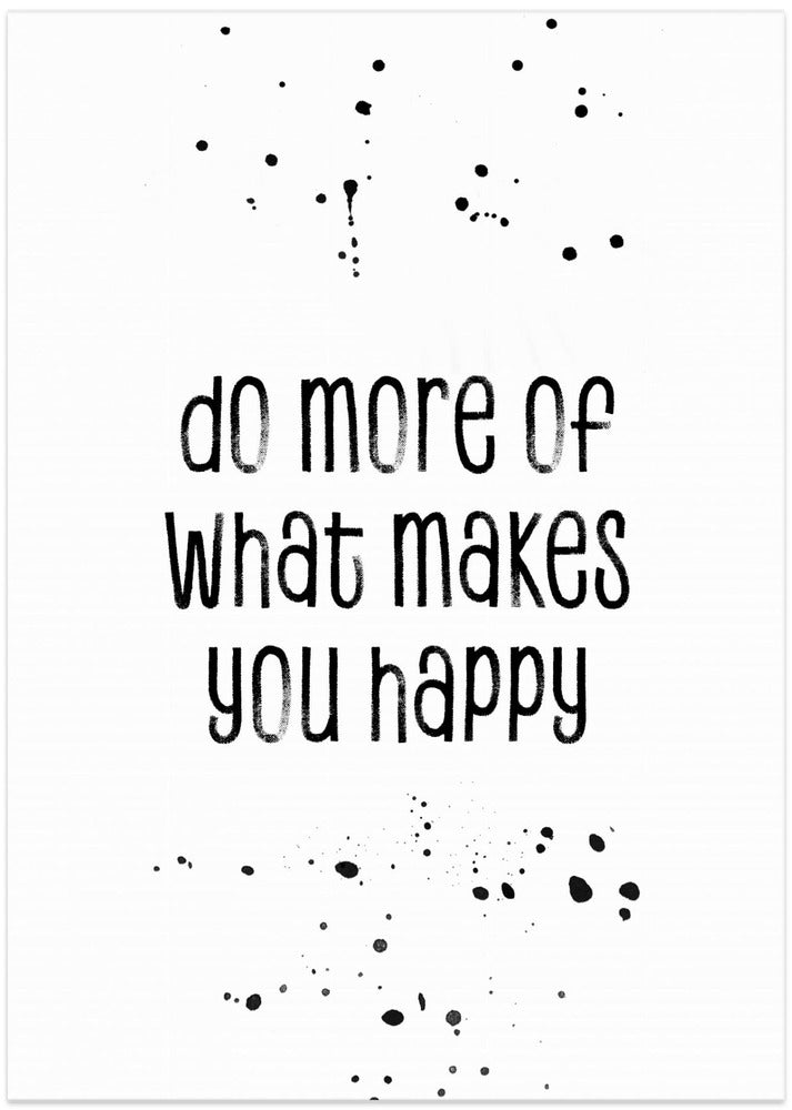 Art Prints of Do more of what makes you happy