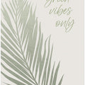 Art Prints of Green vibes only