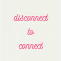 Disconnect to Connect in Pink