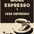 Art Prints of More Espresso - Less Depresso