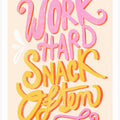 Work Hard Snack Often