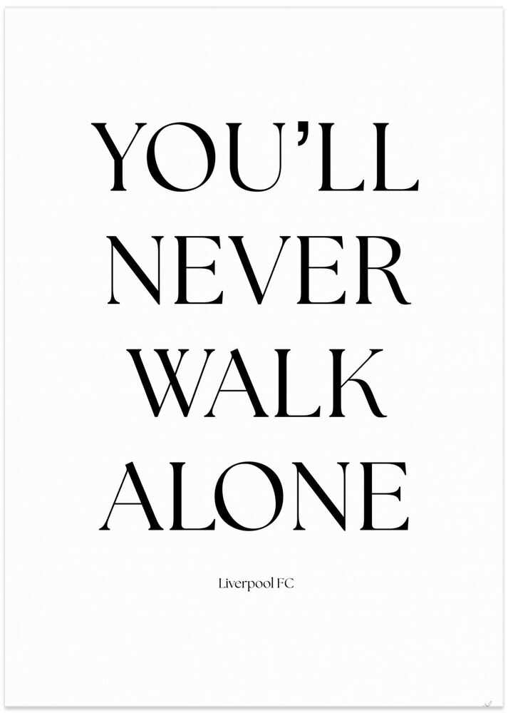 You will never walk alone
