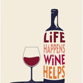 Life Happens, Wine Helps - Wine Quote