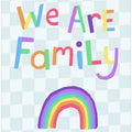 We Are Family in colorful letters above a rainbow