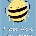 Bee-lieve in You!