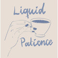Liquid patience