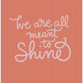 We Are All Meant To Shine Peach