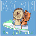 Born To Jet Ski! Funny Lion and Tiger on a Jet Ski by Carla Daly